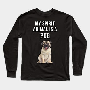 My Spirit Animal is a Pug Long Sleeve T-Shirt